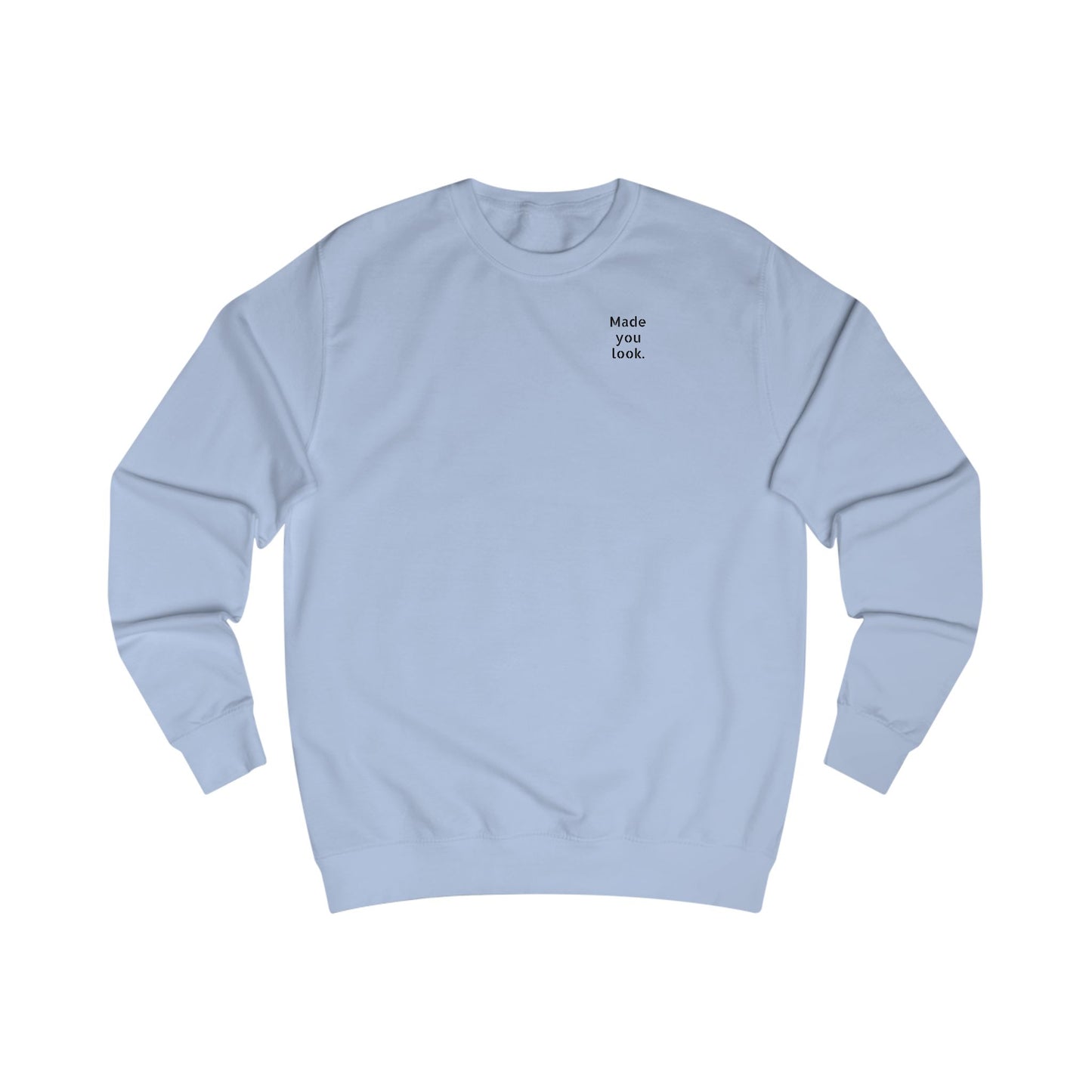 Made you look. Sweatshirt Unisex, 10 Farben