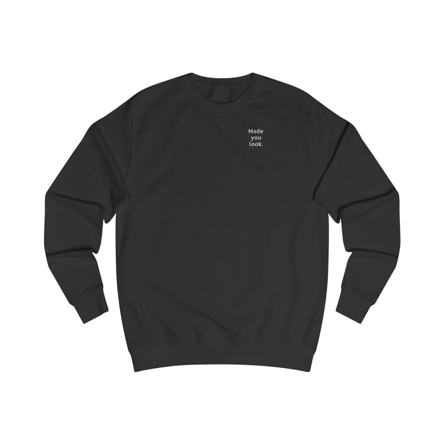 Made you look. Sweatshirt Unisex, 10 Farben