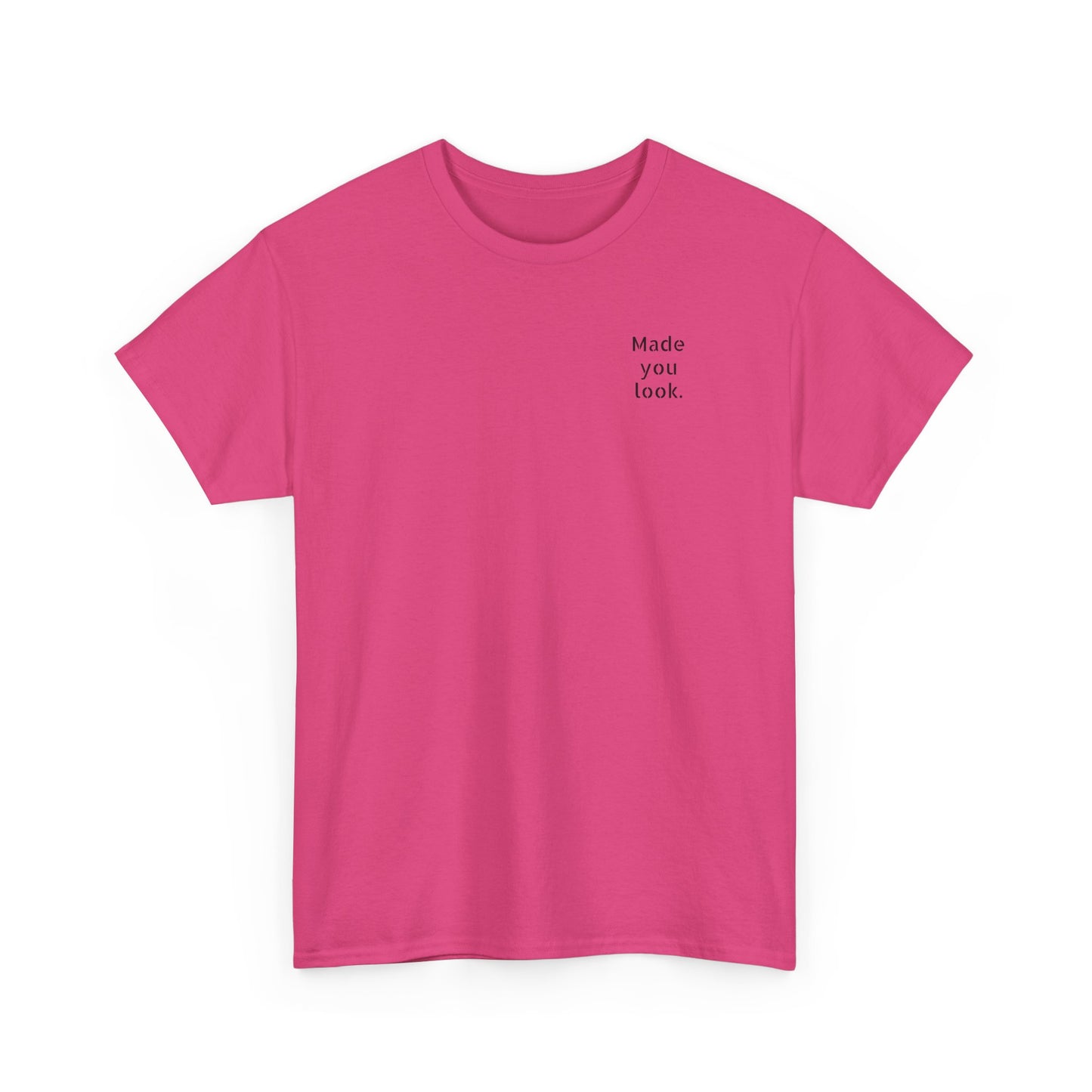 Made You Look. Tshirt unisex, Logo gedruckt, 12 Farben
