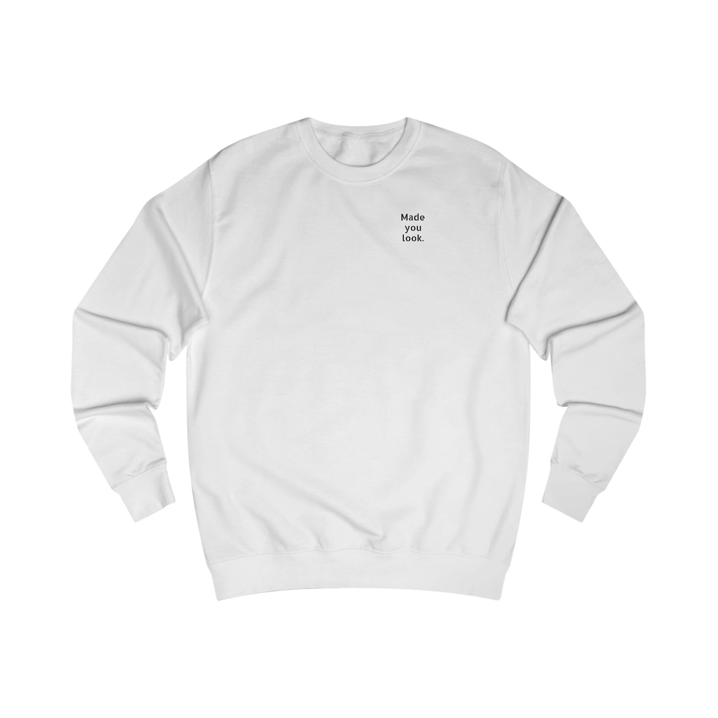 Made you look. Sweatshirt Unisex, 10 Farben